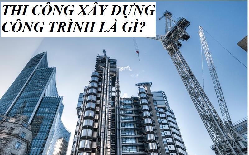 Khái niệm và chức năng của thi công xây dựng công trình