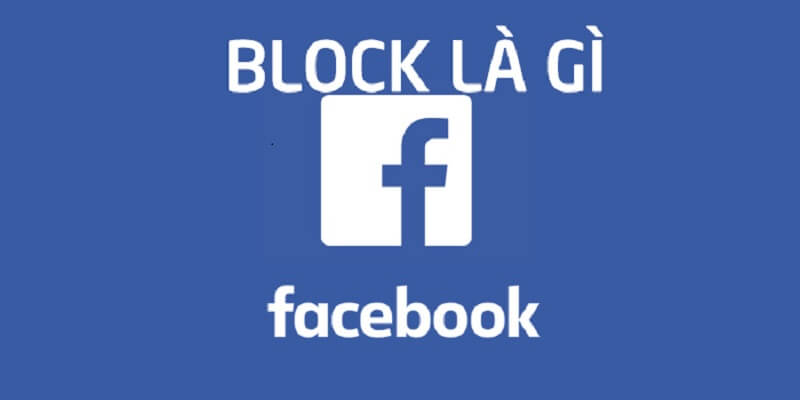 Block fb là gì? Có nên block người khác trên facebook?