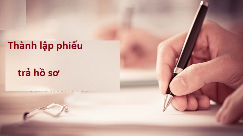 Nội dung của phiếu trả hồ sơ