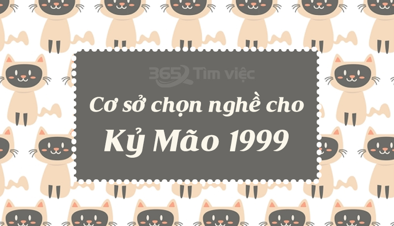 Cơ sở chọn nghề cho Kỷ Mão 1999 