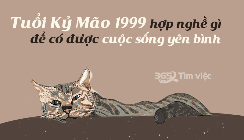 Tuổi Kỷ Mão 1999 hợp với nghề gì để có được cuộc sống yên bình