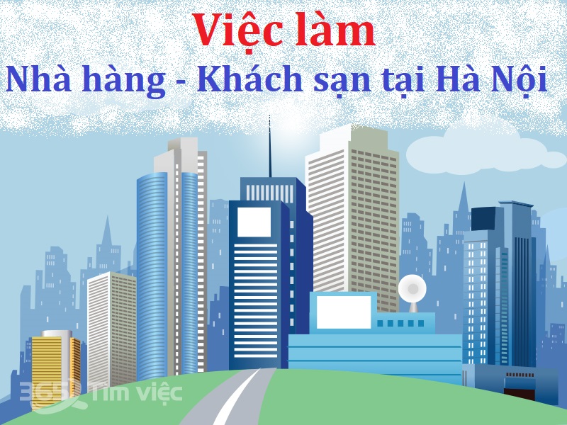 Hà Nội - Nhu cầu tuyển dụng cao từ các chuỗi khách sạn - nhà hàng