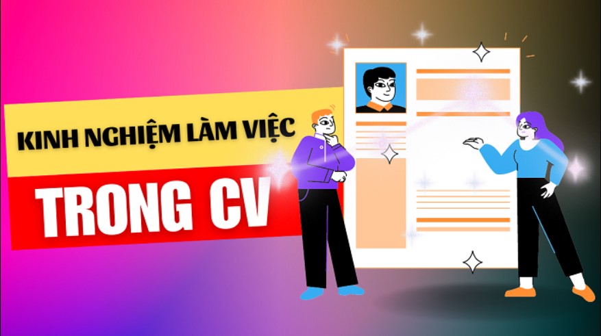 Kinh nghiệm việc làm - tầm quan trọng trong CV