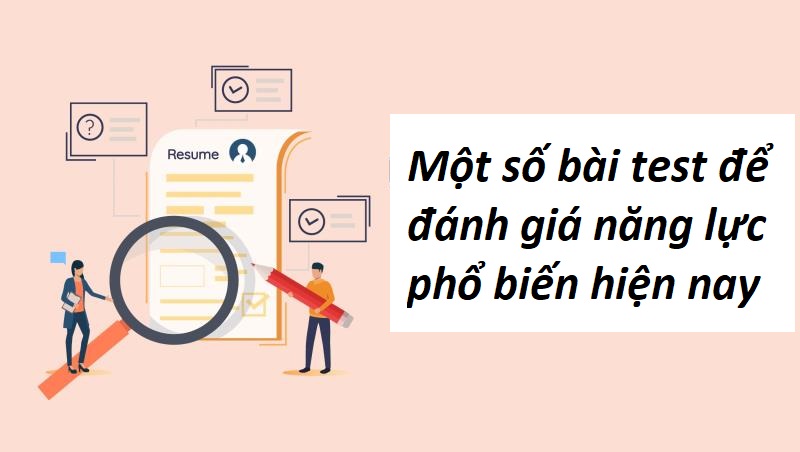 Một số bài test để đánh giá năng lực phổ biến hiện nay